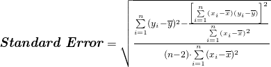 \textit{\textbf{\large Standard Error}} = \sqrt{\frac{\sum\limits_{i=1}^n (y_i - \overline{y})^2 - \frac{\left [\sum\limits_{i=1}^n (x_i - \overline{x})(y_i - \overline{y}) \right ]^2}{\sum\limits_{i=1}^n (x_i - \overline{x})^2}}{(n-2) \cdot \sum\limits_{i=1}^n (x_i - \overline{x})^2}}